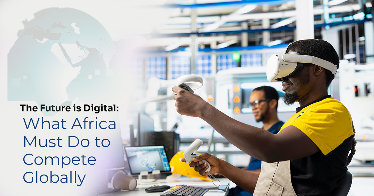 The Future is Digital: What Africa Must Do to Compete Globally